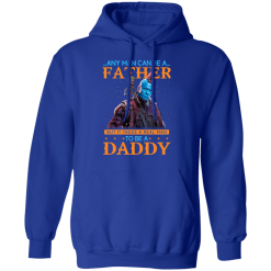 Any Man Can Be A Father But It Takes A Real Man To Be A Daddy T-Shirts, Hoodies 45