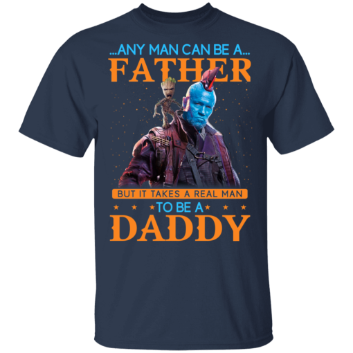 Any Man Can Be A Father But It Takes A Real Man To Be A Daddy T-Shirts, Hoodies 5