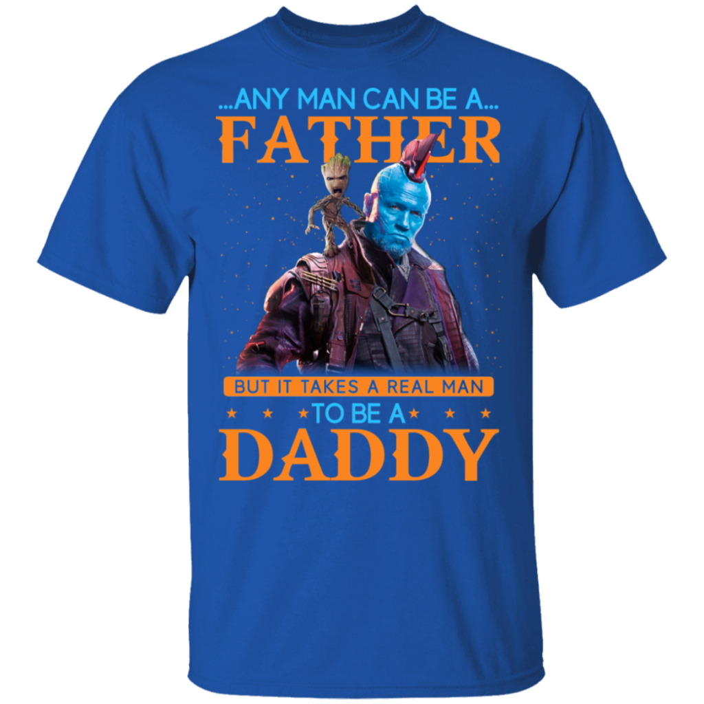any-man-can-be-a-father-but-it-takes-a-real-man-to-be-a-daddy-t-shirts
