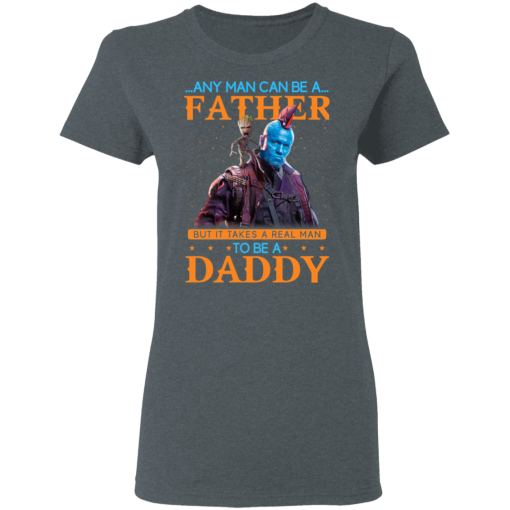 Any Man Can Be A Father But It Takes A Real Man To Be A Daddy T-Shirts, Hoodies 11