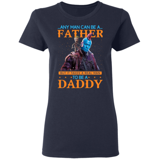 Any Man Can Be A Father But It Takes A Real Man To Be A Daddy T-Shirts, Hoodies 13