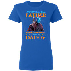 Any Man Can Be A Father But It Takes A Real Man To Be A Daddy T-Shirts, Hoodies 37