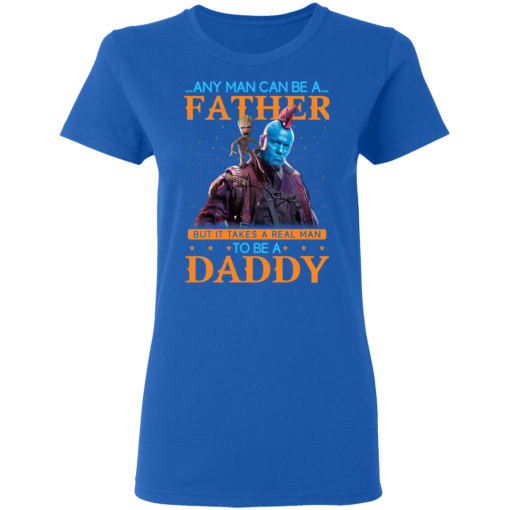 Any Man Can Be A Father But It Takes A Real Man To Be A Daddy T-Shirts, Hoodies 15