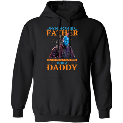 Any Man Can Be A Father But It Takes A Real Man To Be A Daddy T-Shirts, Hoodies 39