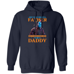 Any Man Can Be A Father But It Takes A Real Man To Be A Daddy T-Shirts, Hoodies 41
