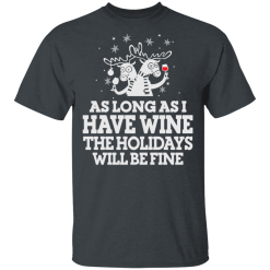 As Long As I Have Wine The Holidays Will Be Fine T-Shirts, Hoodies 26