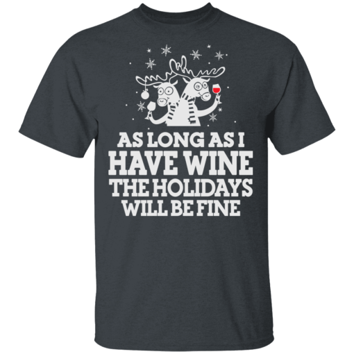 As Long As I Have Wine The Holidays Will Be Fine T-Shirts, Hoodies 3
