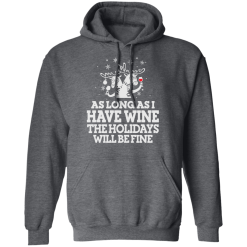 As Long As I Have Wine The Holidays Will Be Fine T-Shirts, Hoodies 43