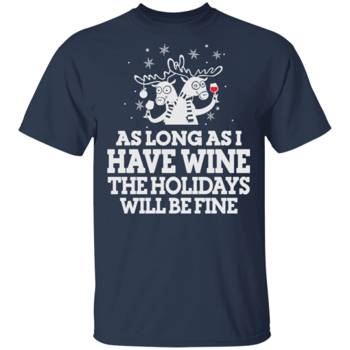 As Long As I Have Wine The Holidays Will Be Fine T-Shirts, Hoodies 5