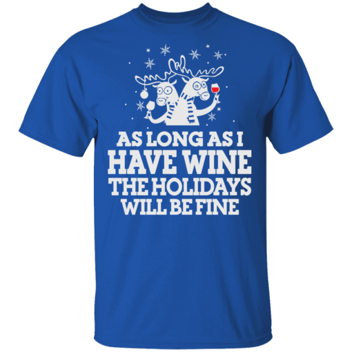 As Long As I Have Wine The Holidays Will Be Fine T-Shirts, Hoodies 7