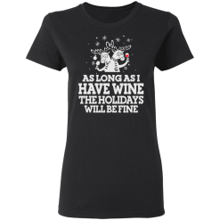 As Long As I Have Wine The Holidays Will Be Fine T-Shirts, Hoodies 32