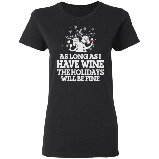 As Long As I Have Wine The Holidays Will Be Fine T-Shirts, Hoodies 9
