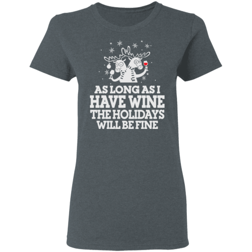 As Long As I Have Wine The Holidays Will Be Fine T-Shirts, Hoodies 11