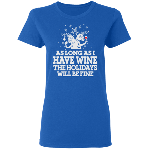 As Long As I Have Wine The Holidays Will Be Fine T-Shirts, Hoodies 15