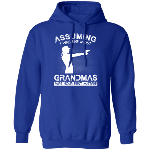 Assuming I Was Like Most Grandmas Was Your First Mistake T-Shirts, Hoodies 24