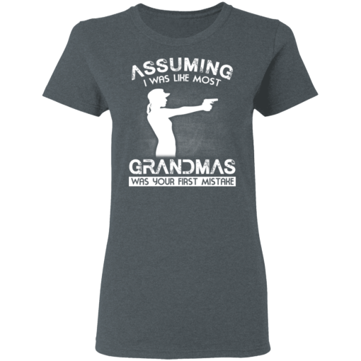 Assuming I Was Like Most Grandmas Was Your First Mistake T-Shirts, Hoodies 11