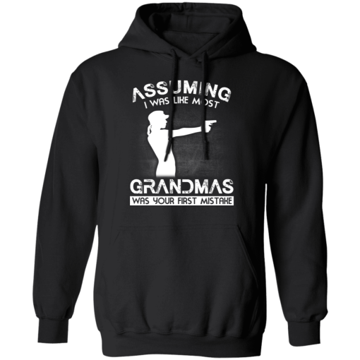 Assuming I Was Like Most Grandmas Was Your First Mistake T-Shirts, Hoodies 17