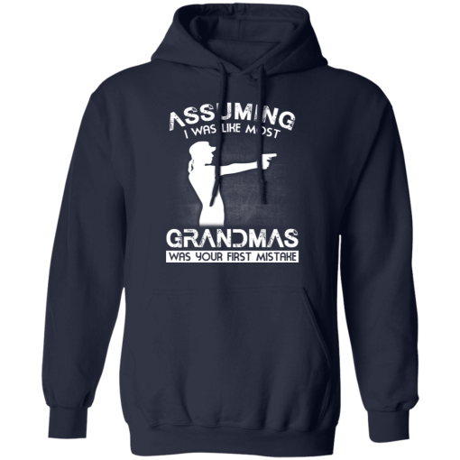 Assuming I Was Like Most Grandmas Was Your First Mistake T-Shirts, Hoodies 19