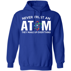 Never Trust An Atom They Make Up Everything T-Shirts, Hoodies 45