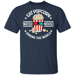 Eat Popcorn Watch Movies Ignore The World T-Shirts, Hoodies 27