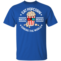 Eat Popcorn Watch Movies Ignore The World T-Shirts, Hoodies 29