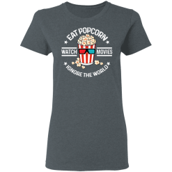 Eat Popcorn Watch Movies Ignore The World T-Shirts, Hoodies 33