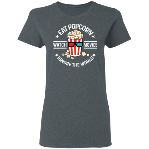 Eat Popcorn Watch Movies Ignore The World T-Shirts, Hoodies 11