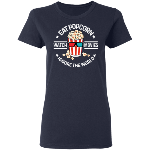 Eat Popcorn Watch Movies Ignore The World T-Shirts, Hoodies 13