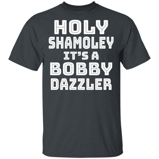 Holy Shamoley It’s A Bobby Dazzler T-Shirts, Hoodies 4