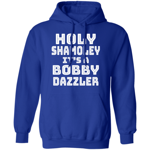 Holy Shamoley It’s A Bobby Dazzler T-Shirts, Hoodies 24