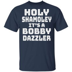 Holy Shamoley It’s A Bobby Dazzler T-Shirts, Hoodies 28