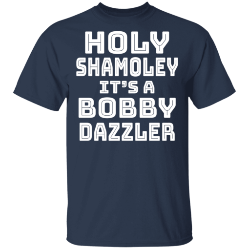 Holy Shamoley It’s A Bobby Dazzler T-Shirts, Hoodies 5