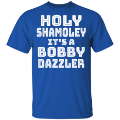 Holy Shamoley It’s A Bobby Dazzler T-Shirts, Hoodies 29