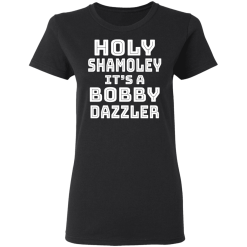 Holy Shamoley It’s A Bobby Dazzler T-Shirts, Hoodies 31