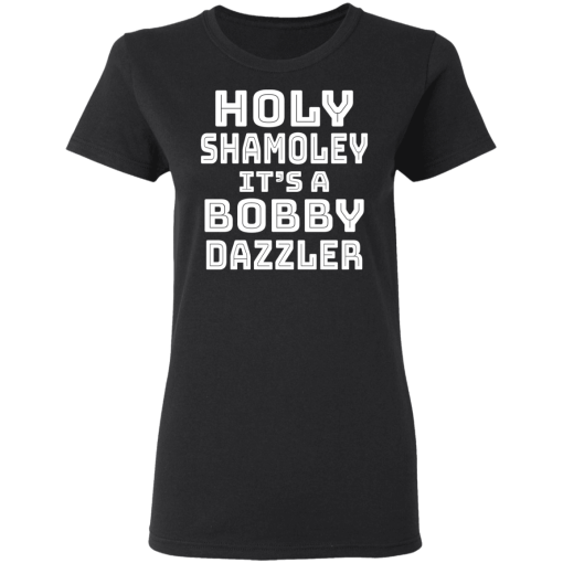 Holy Shamoley It’s A Bobby Dazzler T-Shirts, Hoodies 9