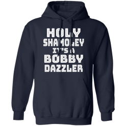 Holy Shamoley It’s A Bobby Dazzler T-Shirts, Hoodies 41