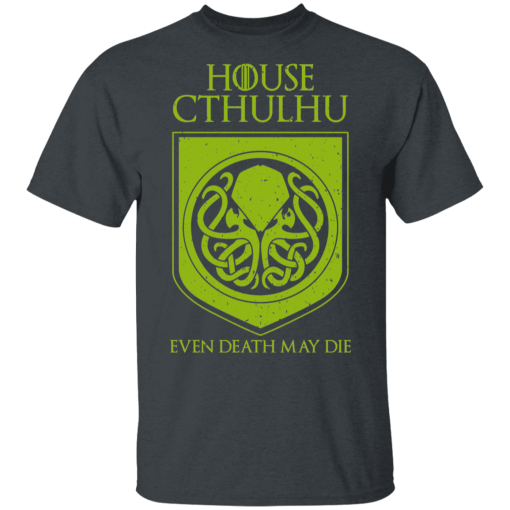 House Cthulhu Even Death May Die T-Shirts, Hoodies 3