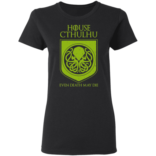 House Cthulhu Even Death May Die T-Shirts, Hoodies 9