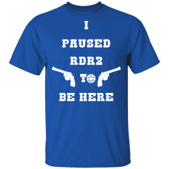 I Paused Rdr2 To Be Here T-Shirts, Hoodies 29