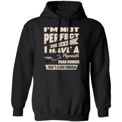 I'm Not Perfect But I Have A Plymouth Road Runner That's Close Enough T-Shirts, Hoodies 39