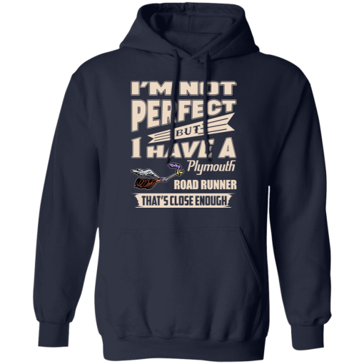 I'm Not Perfect But I Have A Plymouth Road Runner That's Close Enough T-Shirts, Hoodies 19