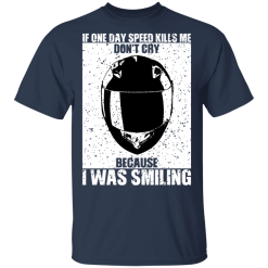 If One Day Speed Kills Me Don't Cry Because I Was Smiling T-Shirts, Hoodies 28