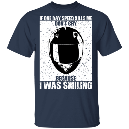 If One Day Speed Kills Me Don't Cry Because I Was Smiling T-Shirts, Hoodies 6
