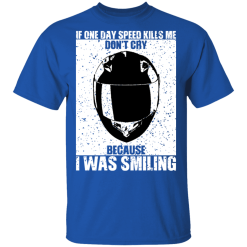 If One Day Speed Kills Me Don't Cry Because I Was Smiling T-Shirts, Hoodies 29