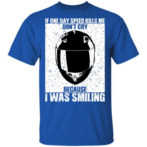 If One Day Speed Kills Me Don't Cry Because I Was Smiling T-Shirts, Hoodies 8
