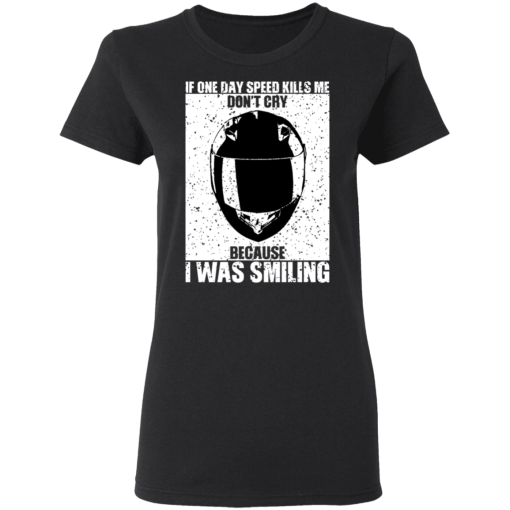 If One Day Speed Kills Me Don't Cry Because I Was Smiling T-Shirts, Hoodies 9