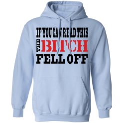 If You Can Read This The Bitch Fell Off T-Shirts, Hoodies 33