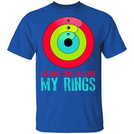 I'm Only Here To Close My Rings T-Shirts, Hoodies 7