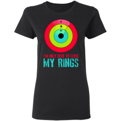 I'm Only Here To Close My Rings T-Shirts, Hoodies 32