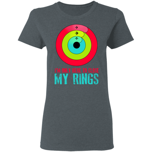 I'm Only Here To Close My Rings T-Shirts, Hoodies 11
